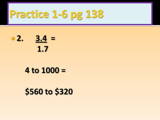  2.     3.4 =
         1.7

       4 to 1000 =

       $560 to $320
 
