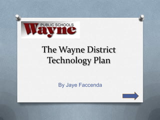 The Wayne District
 Technology Plan

    By Jaye Faccenda
 