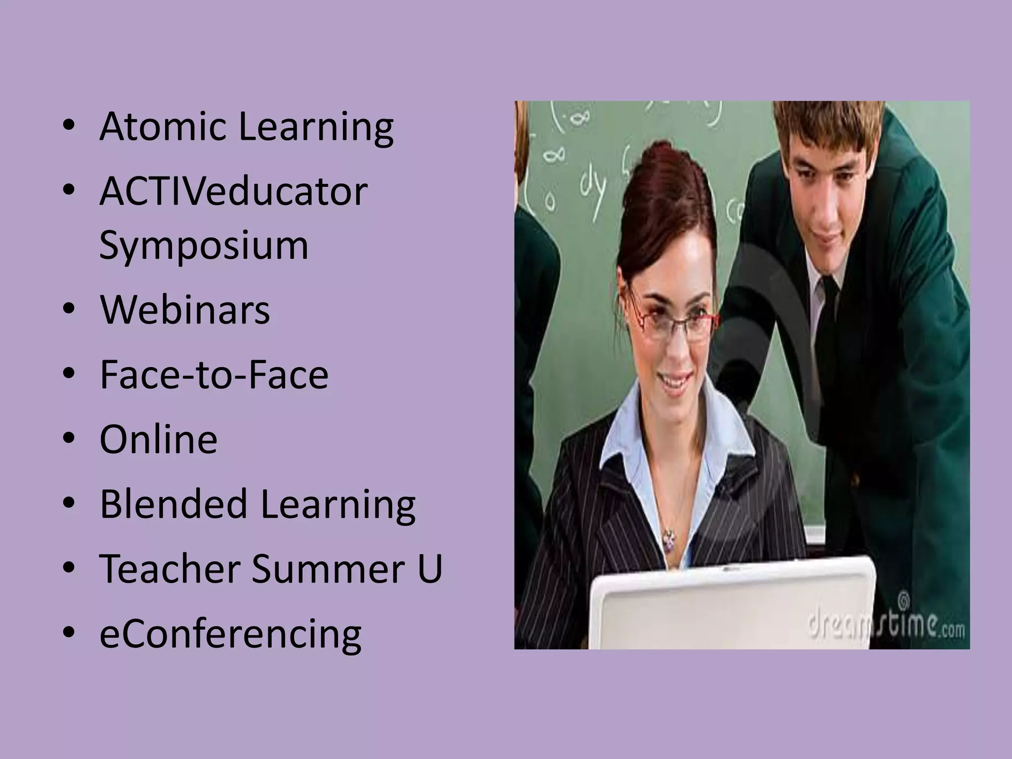 Atomic LearningACTIVeducator SymposiumWebinarsFace-to-FaceOnlineBlended LearningTeacher Summer UeConferencing