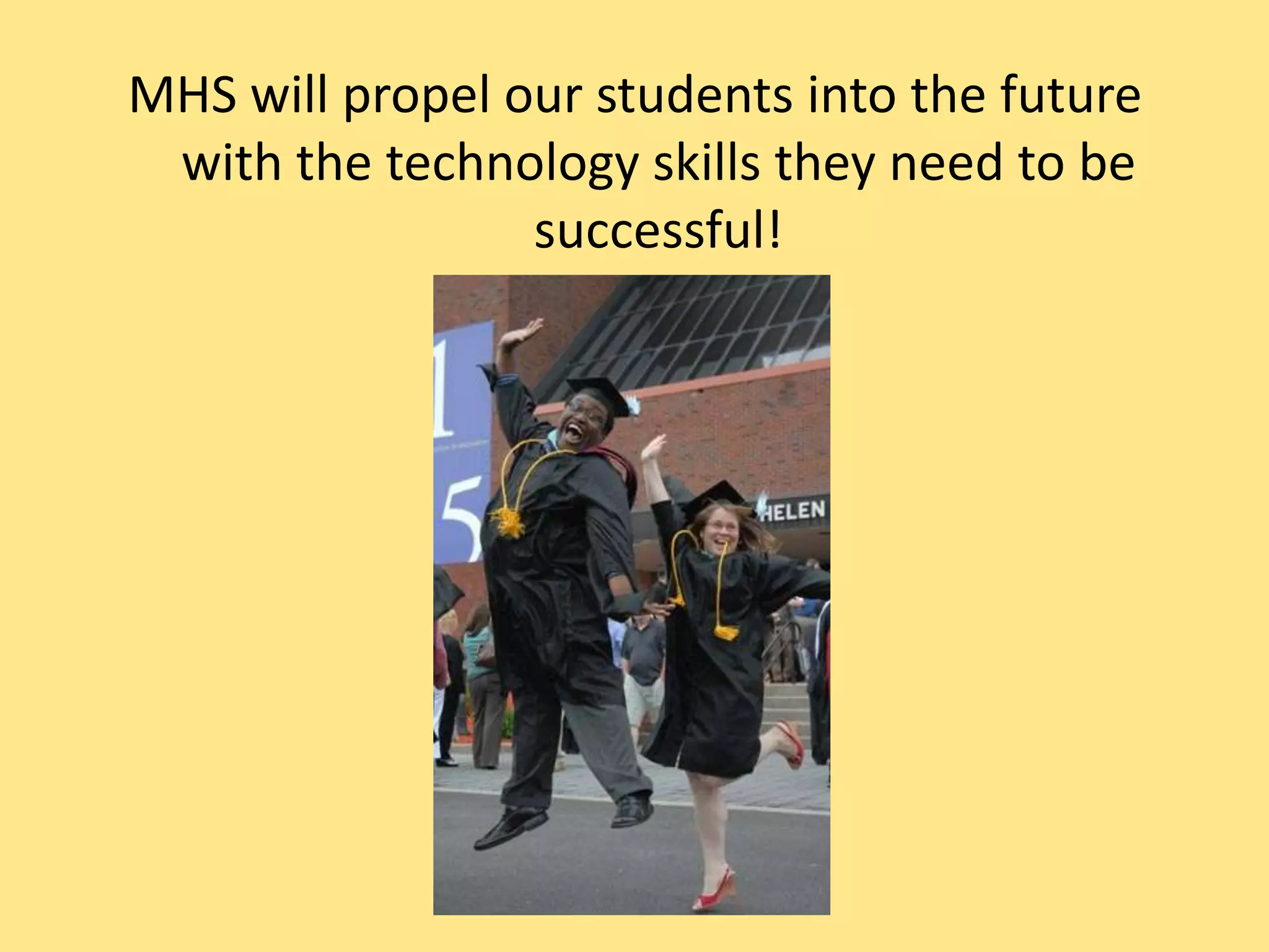 MHS will propel our students into the future with the technology skills they need to be successful!