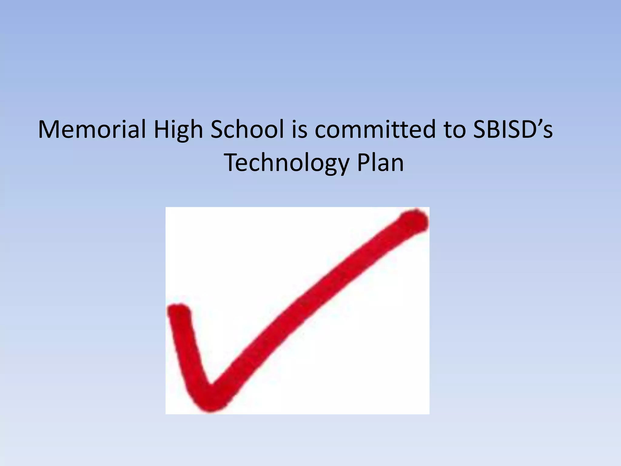 Memorial High School is committed to SBISD’s  			Technology Plan