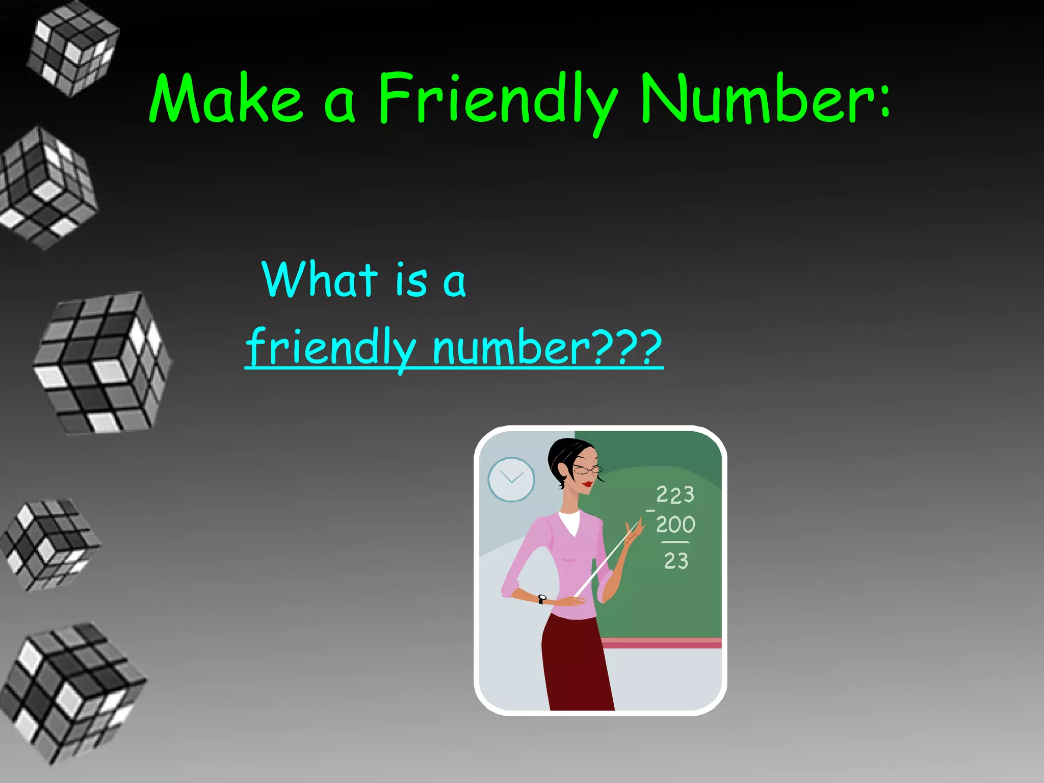 Make a Friendly Number:

    What is a
   friendly number???
 