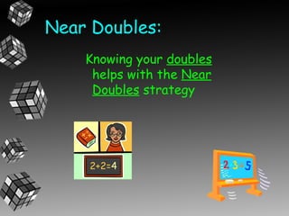 Near Doubles:
    Knowing your doubles
     helps with the Near
     Doubles strategy
 