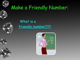 Make a Friendly Number:

    What is a
   friendly number???
 