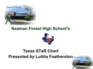 Naaman Forest High School’s Texas STaR Chart Presented by Lutitia Featherston 