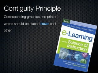 Contiguity Principle
Corresponding graphics and printed

words should be placed near each
other
 