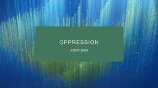 OPPRESSION
ESCP 2000
 