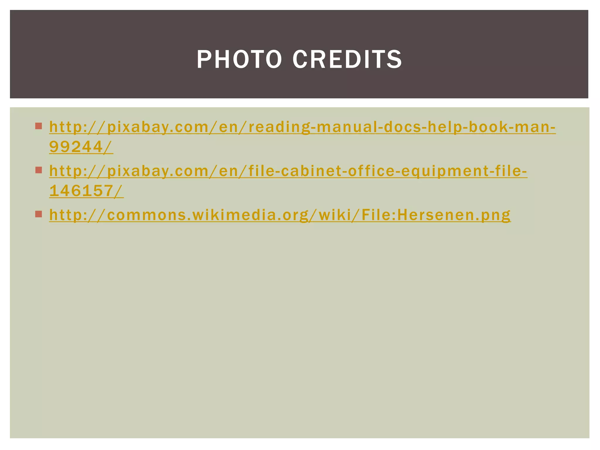  http://pixabay.com/en/reading-manual-docs-help-book-man-
99244/
 http://pixabay.com/en/file-cabinet-office-equipment-file-
146157/
 http://commons.wikimedia.org/wiki/File:Hersenen.png
PHOTO CREDITS
 