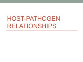 HOST-PATHOGEN
RELATIONSHIPS

 