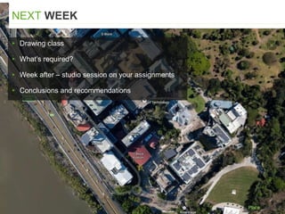 ▸ Drawing class
▸ What’s required?
▸ Week after – studio session on your assignments
▸ Conclusions and recommendations
NEXT WEEK
 