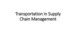 Transportation in Supply
Chain Management
 