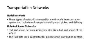 Transportation Networks
Nodal Networks
• These types of networks are used for multi-modal transportation
system and includ...
