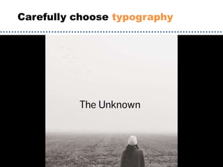 Carefully choose typography
 