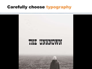 Carefully choose typography
 