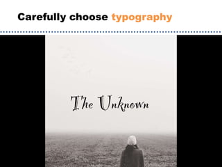 Carefully choose typography
 
