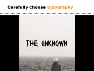 Carefully choose typography
 