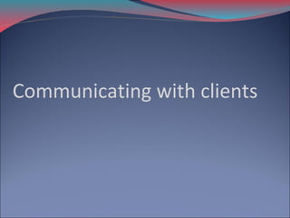 Communicating with clients

 