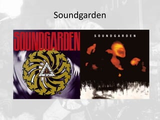 Soundgarden 
 