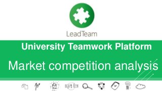 University Teamwork Platform
Market competition analysis
 
