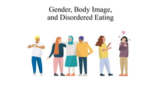 Gender, Body Image,
and Disordered Eating
 