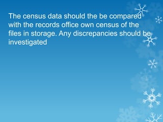 The census data should the be compared
with the records office own census of the
files in storage. Any discrepancies should be
investigated
 