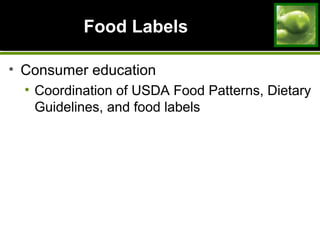 Food Labels
• Consumer education
• Coordination of USDA Food Patterns, Dietary
Guidelines, and food labels
 