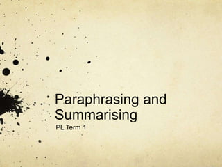 Paraphrasing and
Summarising
PL Term 1
 