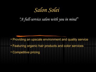 Salon Solei “ A full-service salon with you in mind” ,[object Object],[object Object],[object Object]