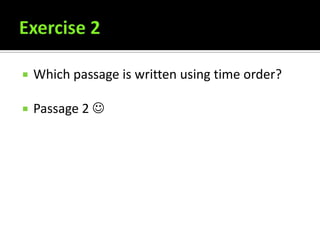    Which passage is written using time order?

   Passage 2 
 