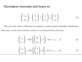 Decompose intercepts and slopes as: 
 