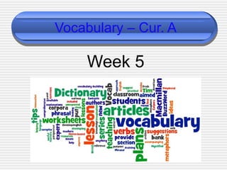 Vocabulary – Cur. A
Week 5
 