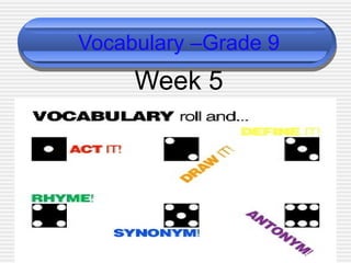 Vocabulary –Grade 9
Week 5
 