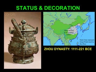 STATUS & DECORATION
ZHOU DYNASTY: 1111-221 BCE
 