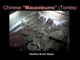 Chinese “Mausoleums” (Tombs)
Neolithic Burial: Banpo
 