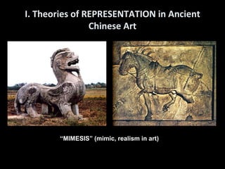 I. Theories of REPRESENTATION in Ancient
Chinese Art
“MIMESIS” (mimic, realism in art)
 