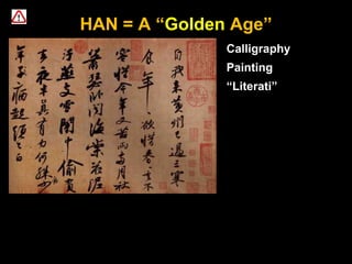 HAN = A “Golden Age”
Calligraphy
Painting
“Literati”
 