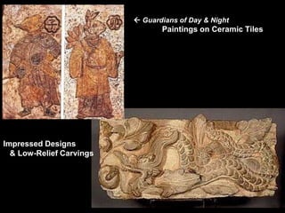  Guardians of Day & Night
Paintings on Ceramic Tiles
Impressed Designs
& Low-Relief Carvings
 