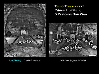 Tomb Treasures of
Prince Liu Sheng
& Princess Dou Wan
Liu Sheng: Tomb Entrance Archaeologists at Work
 