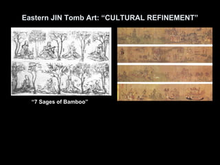 Eastern JIN Tomb Art: “CULTURAL REFINEMENT”
“7 Sages of Bamboo”
 