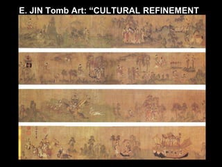 E. JIN Tomb Art: “CULTURAL REFINEMENT”
 