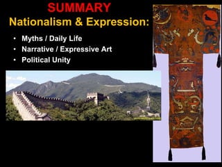 SUMMARY
Nationalism & Expression:
• Myths / Daily Life
• Narrative / Expressive Art
• Political Unity
 