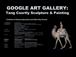 GOOGLE ART GALLERY:
Tang Courtly Sculpture & Painting
 