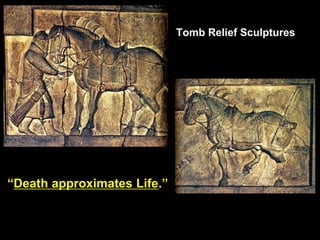 Tomb Relief Sculptures
“Death approximates Life.”
 