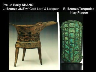 Pre –> Early SHANG:
L: Bronze JUE w/ Gold Leaf & Lacquer R: Bronze/Turquoise
Inlay Plaque
 