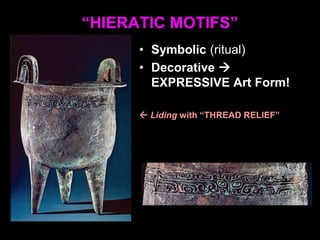 “HIERATIC MOTIFS”
• Symbolic (ritual)
• Decorative 
EXPRESSIVE Art Form!
 Liding with “THREAD RELIEF”
 