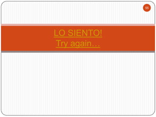 55

LO SIENTO!
Try again…

 
