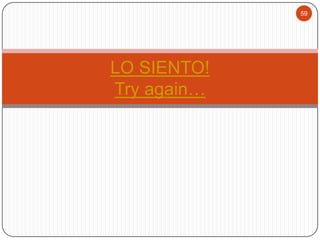 59

LO SIENTO!
Try again…

 