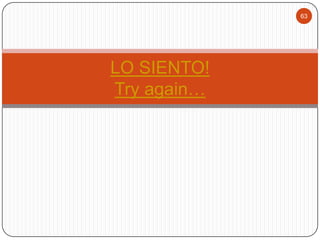 63

LO SIENTO!
Try again…

 