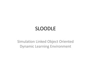 SLOODLE Simulation Linked Object Oriented Dynamic Learning Environment 