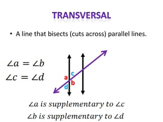 • A line that bisects (cuts across) parallel lines.




                      c
                    a
                      b
                    d
 